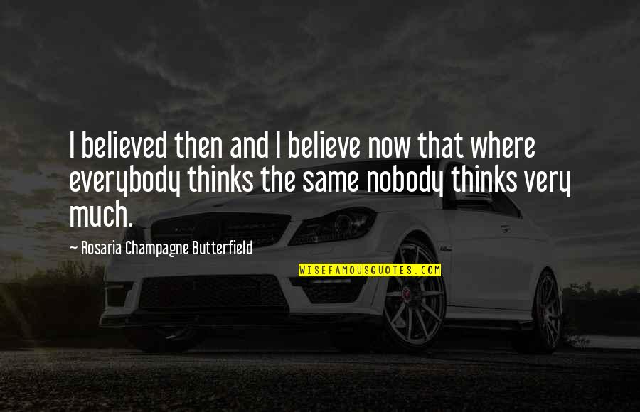 Not Everybody's The Same Quotes By Rosaria Champagne Butterfield: I believed then and I believe now that
