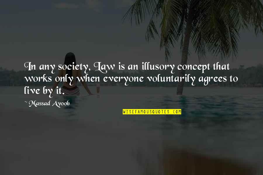 Not Everyone Agrees Quotes By Massad Ayoob: In any society, Law is an illusory concept