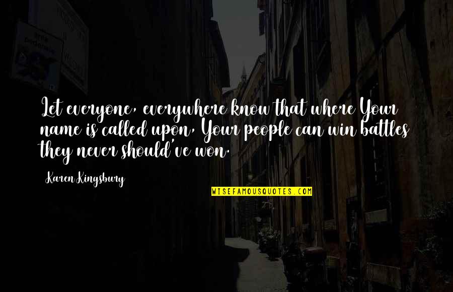 Not Everyone Can Win Quotes By Karen Kingsbury: Let everyone, everywhere know that where Your name