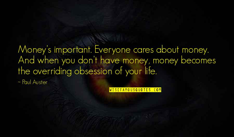 Not Everyone Cares Quotes By Paul Auster: Money's important. Everyone cares about money. And when