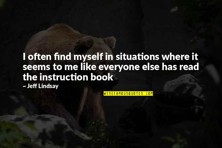 Not Everyone Has To Like Me Quotes By Jeff Lindsay: I often find myself in situations where it