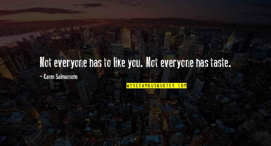 Not Everyone Has To Like You Quotes By Karen Salmansohn: Not everyone has to like you. Not everyone