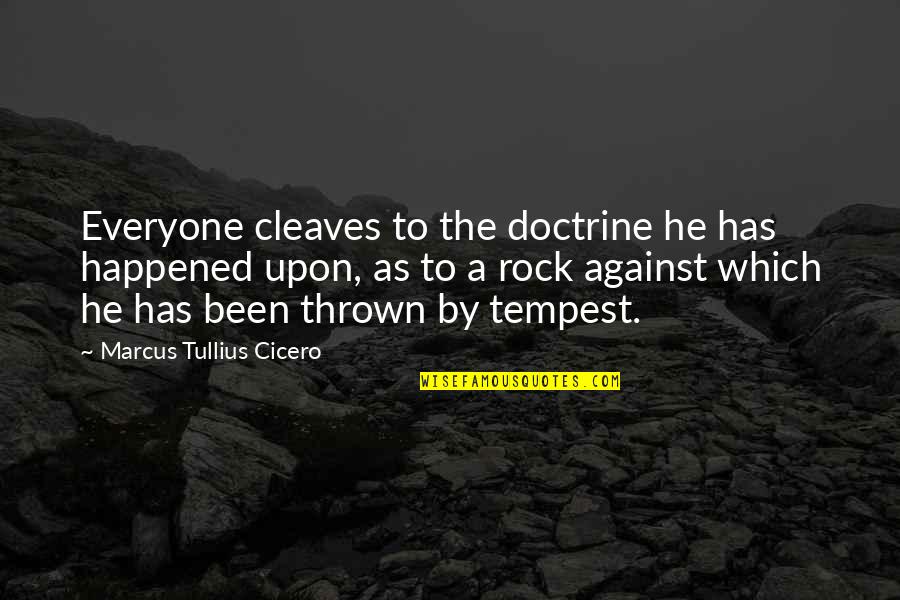 Not Everyone Is Against You Quotes By Marcus Tullius Cicero: Everyone cleaves to the doctrine he has happened