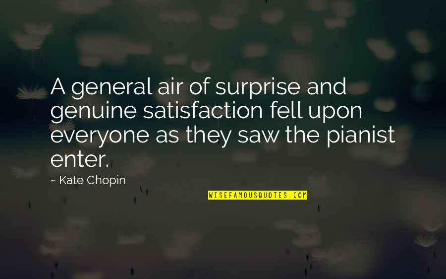 Not Everyone Is Genuine Quotes By Kate Chopin: A general air of surprise and genuine satisfaction