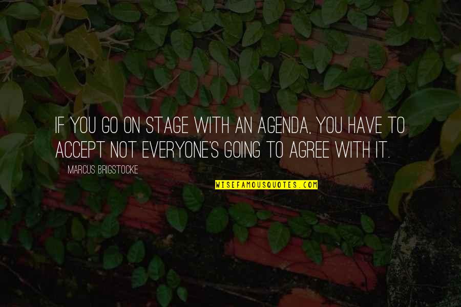 Not Everyone Is Going To Be There For You Quotes By Marcus Brigstocke: If you go on stage with an agenda,