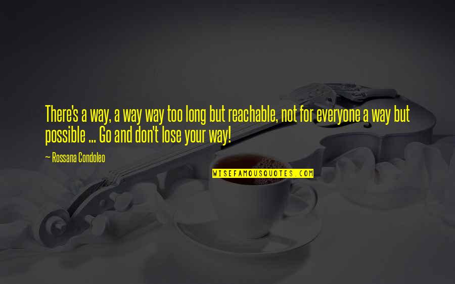 Not Everyone Is Happy For You Quotes By Rossana Condoleo: There's a way, a way way too long