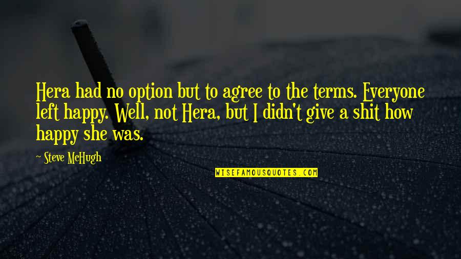 Not Everyone Is Happy For You Quotes By Steve McHugh: Hera had no option but to agree to