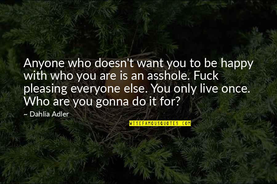 Not Everyone Is Happy Quotes By Dahlia Adler: Anyone who doesn't want you to be happy
