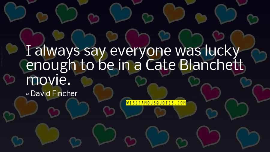 Not Everyone Is Lucky Quotes By David Fincher: I always say everyone was lucky enough to