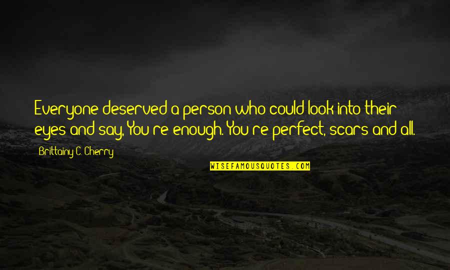 Not Everyone Is Perfect Quotes By Brittainy C. Cherry: Everyone deserved a person who could look into