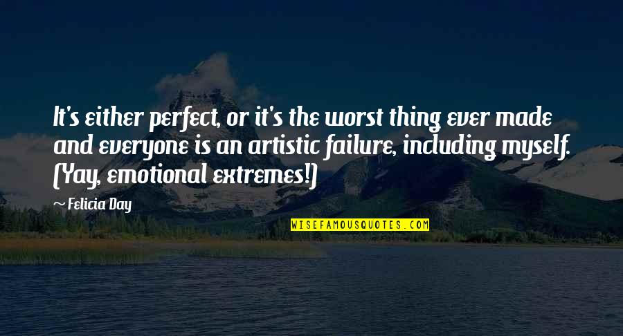 Not Everyone Is Perfect Quotes By Felicia Day: It's either perfect, or it's the worst thing