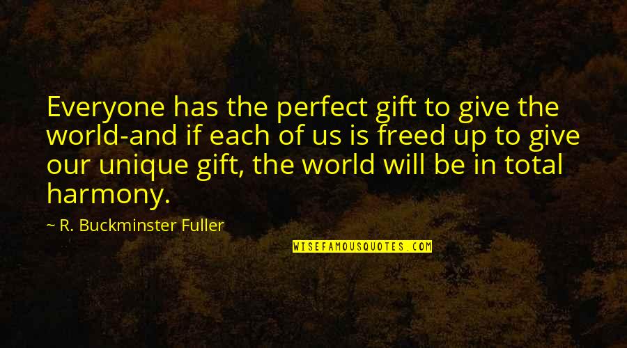 Not Everyone Is Perfect Quotes By R. Buckminster Fuller: Everyone has the perfect gift to give the