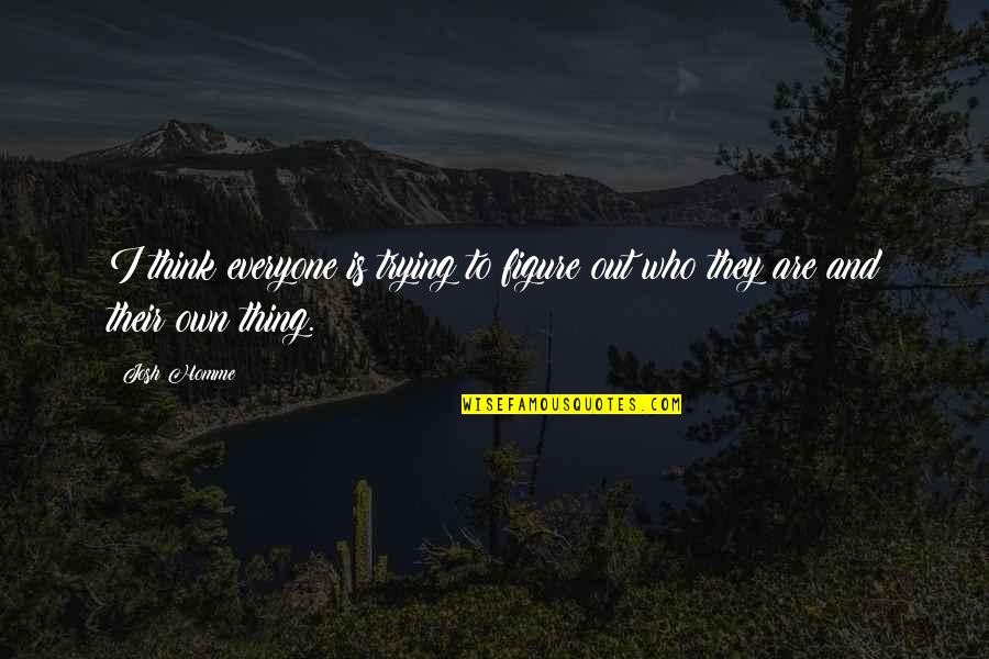 Not Everyone Is Who You Think They Are Quotes By Josh Homme: I think everyone is trying to figure out
