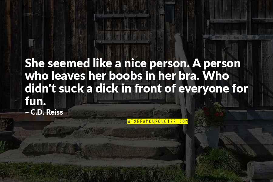Not Everyone Leaves Quotes By C.D. Reiss: She seemed like a nice person. A person Not Everyone Leaves Quotes By C.D. Reiss: She seemed like a nice person. A person