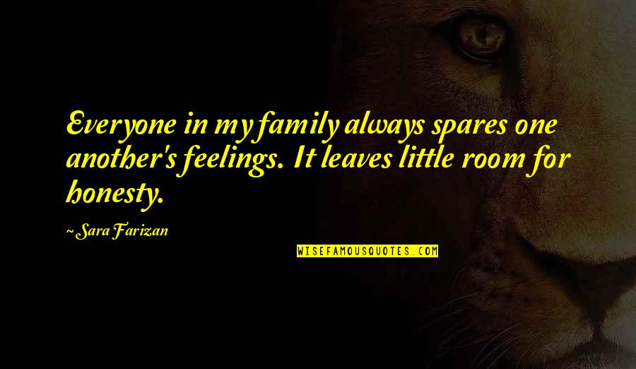 Not Everyone Leaves Quotes By Sara Farizan: Everyone in my family always spares one another's Not Everyone Leaves Quotes By Sara Farizan: Everyone in my family always spares one another's