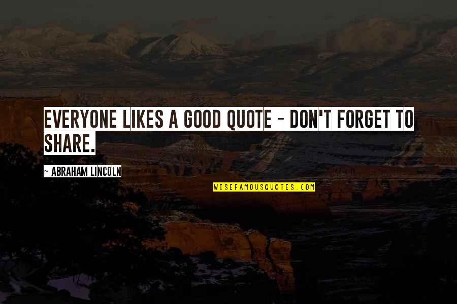 Not Everyone Likes You Quotes By Abraham Lincoln: Everyone likes a good quote - don't forget