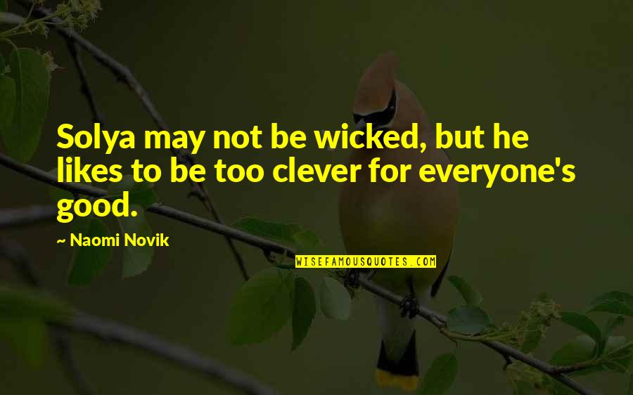 Not Everyone Likes You Quotes By Naomi Novik: Solya may not be wicked, but he likes