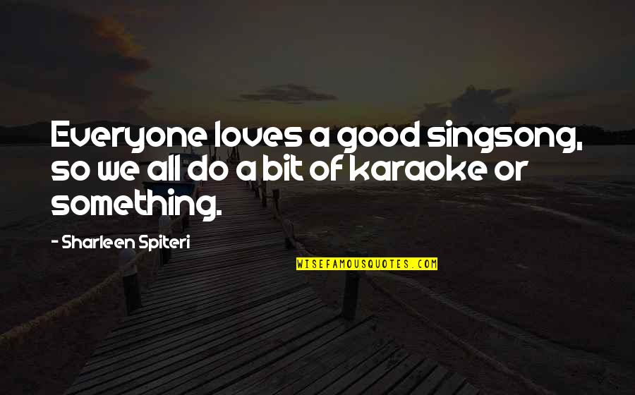 Not Everyone Loves You Quotes By Sharleen Spiteri: Everyone loves a good singsong, so we all Not Everyone Loves You Quotes By Sharleen Spiteri: Everyone loves a good singsong, so we all