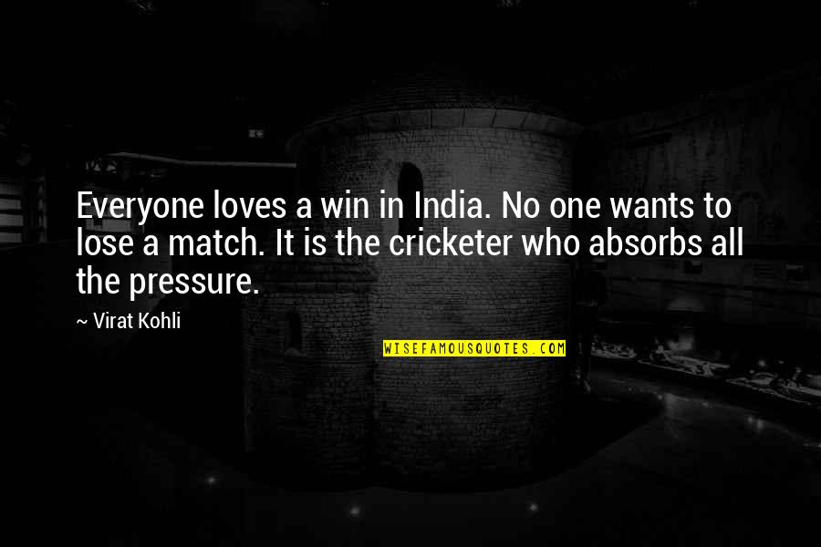 Not Everyone Loves You Quotes By Virat Kohli: Everyone loves a win in India. No one Not Everyone Loves You Quotes By Virat Kohli: Everyone loves a win in India. No one