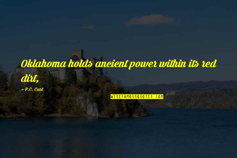 Not Everyone Thinks The Way You Think Quote Quotes By P.C. Cast: Oklahoma holds ancient power within its red dirt,