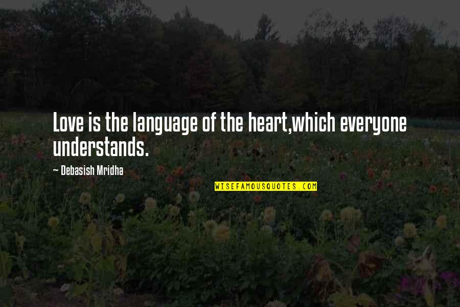 Not Everyone Understands Quotes By Debasish Mridha: Love is the language of the heart,which everyone Not Everyone Understands Quotes By Debasish Mridha: Love is the language of the heart,which everyone