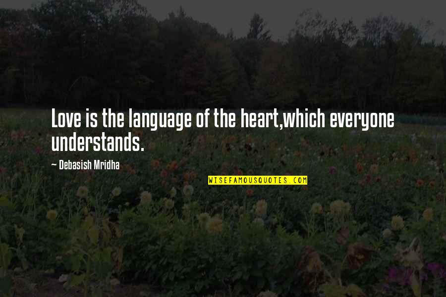 Not Everyone Understands Quotes By Debasish Mridha: Love is the language of the heart,which everyone