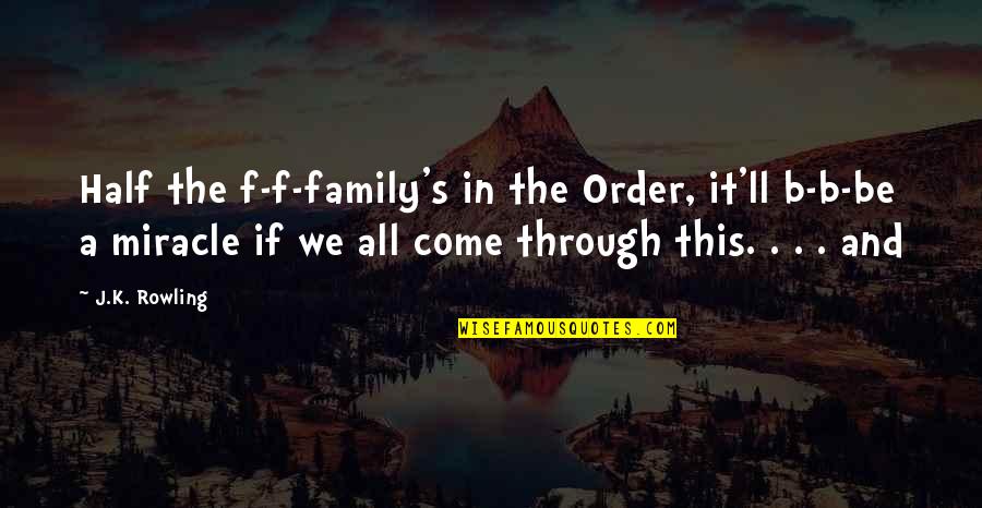 Not Everyone Who Is Single Is Lonely Quotes By J.K. Rowling: Half the f-f-family's in the Order, it'll b-b-be