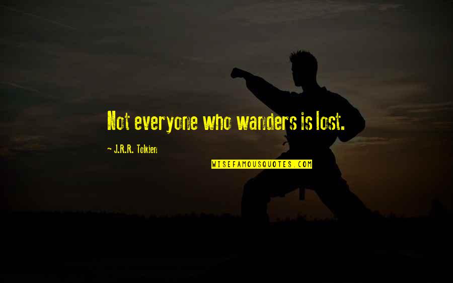 Not Everyone Who Wanders Is Lost Quotes By J.R.R. Tolkien: Not everyone who wanders is lost. Not Everyone Who Wanders Is Lost Quotes By J.R.R. Tolkien: Not everyone who wanders is lost.