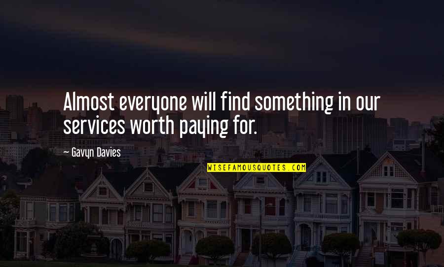 Not Everyone Will Be There For You Quotes By Gavyn Davies: Almost everyone will find something in our services