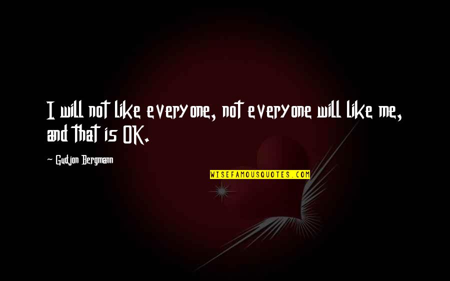 Not Everyone Will Like Me Quotes By Gudjon Bergmann: I will not like everyone, not everyone will