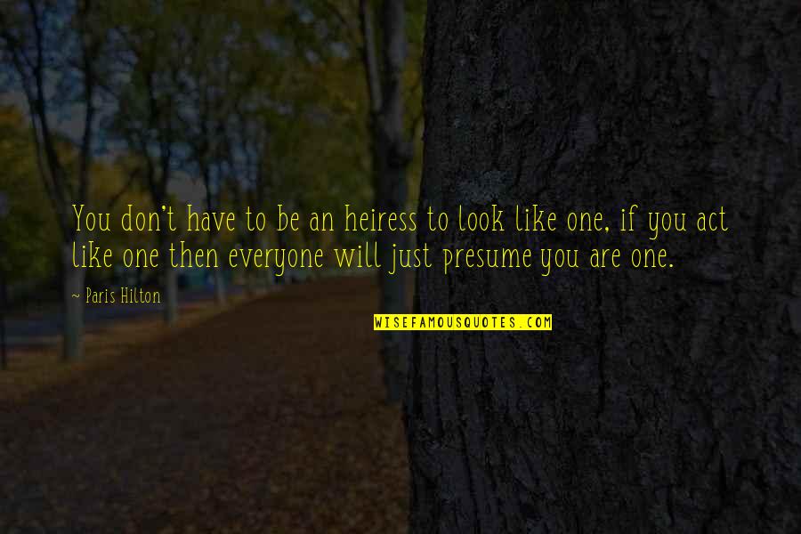 Not Everyone Will Like You Quotes By Paris Hilton: You don't have to be an heiress to