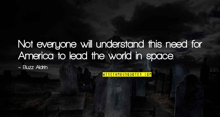 Not Everyone Will Understand Quotes By Buzz Aldrin: Not everyone will understand this need for America