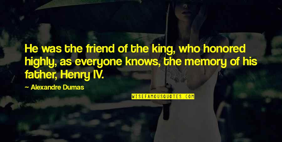 Not Everyone Your Friend Quotes By Alexandre Dumas: He was the friend of the king, who