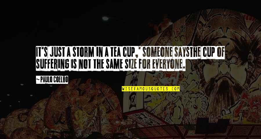 Not Everyone's Cup Of Tea Quotes By Paulo Coelho: It's just a storm in a tea cup,' Not Everyone's Cup Of Tea Quotes By Paulo Coelho: It's just a storm in a tea cup,'