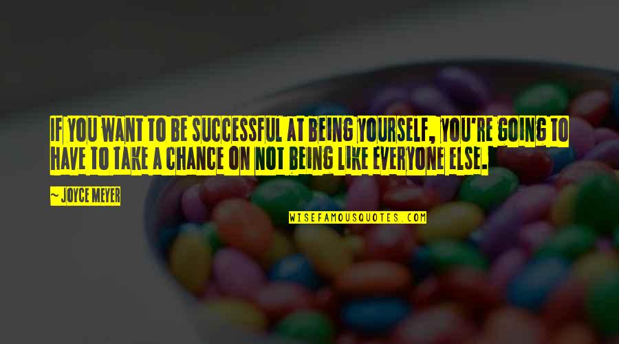 Not Everyone's Going To Like You Quotes By Joyce Meyer: If you want to be successful at being