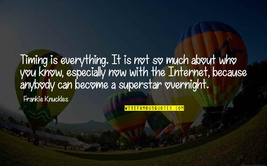 Not Everything Is About You Quotes By Frankie Knuckles: Timing is everything. It is not so much