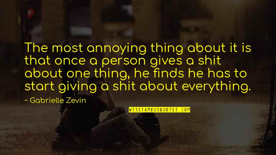 Not Everything Is About You Quotes By Gabrielle Zevin: The most annoying thing about it is that