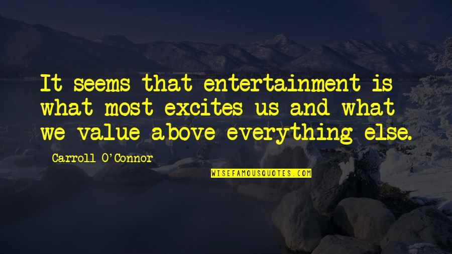 Not Everything Is What It Seems Quotes By Carroll O'Connor: It seems that entertainment is what most excites Not Everything Is What It Seems Quotes By Carroll O'Connor: It seems that entertainment is what most excites