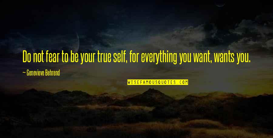 Not Everything You Want Quotes By Genevieve Behrend: Do not fear to be your true self,