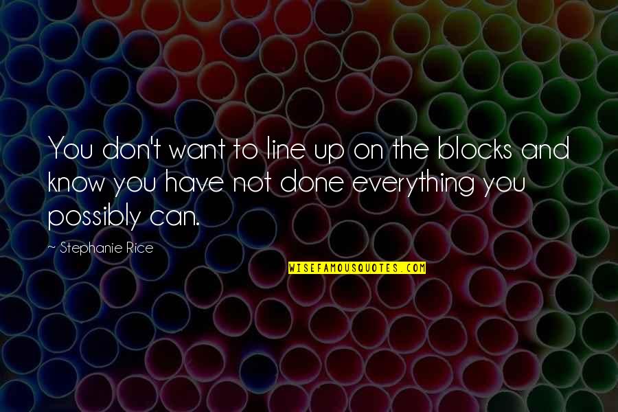 Not Everything You Want Quotes By Stephanie Rice: You don't want to line up on the