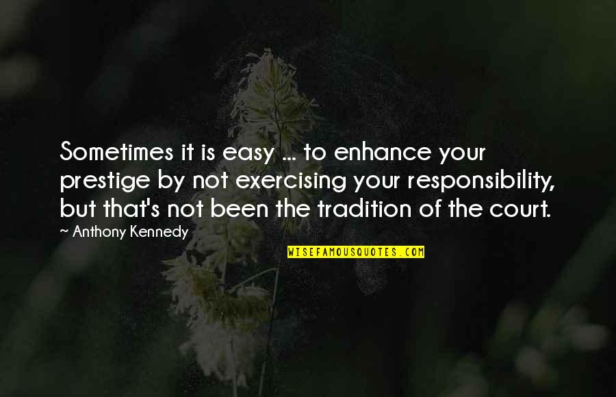 Not Exercising Quotes By Anthony Kennedy: Sometimes it is easy ... to enhance your