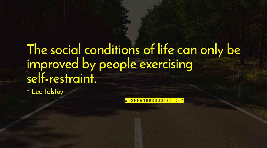 Not Exercising Quotes By Leo Tolstoy: The social conditions of life can only be