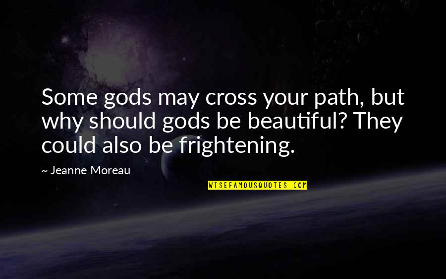 Not Expecting Perfection Quotes By Jeanne Moreau: Some gods may cross your path, but why