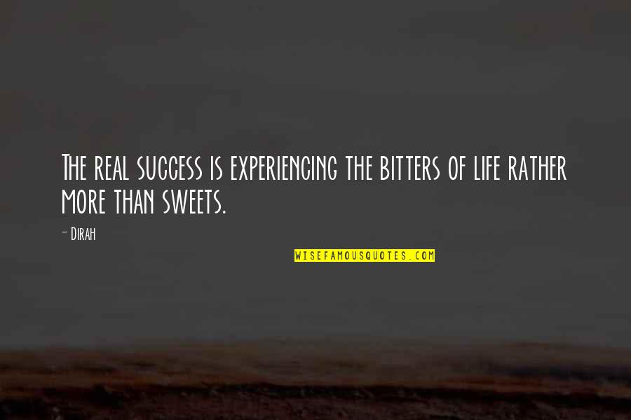 Not Experiencing Life Quotes By Dirah: The real success is experiencing the bitters of