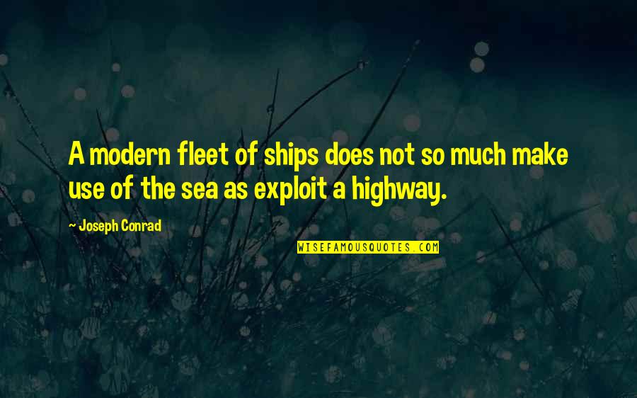 Not Exploit Quotes By Joseph Conrad: A modern fleet of ships does not so