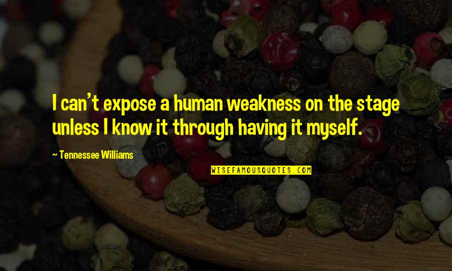 Not Expose Quotes By Tennessee Williams: I can't expose a human weakness on the