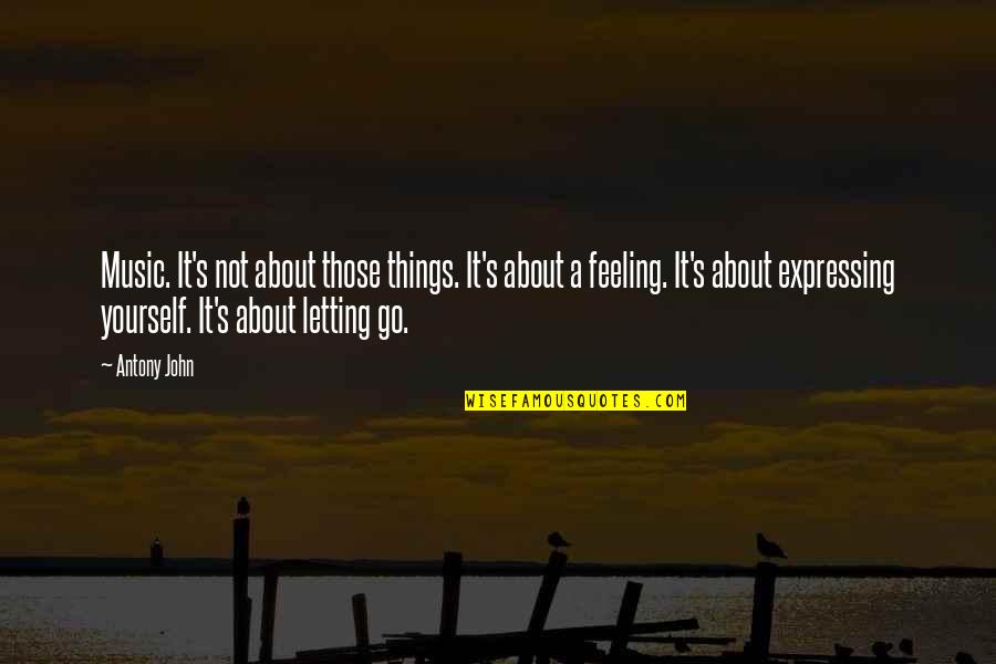 Not Expressing Yourself Quotes By Antony John: Music. It's not about those things. It's about Not Expressing Yourself Quotes By Antony John: Music. It's not about those things. It's about