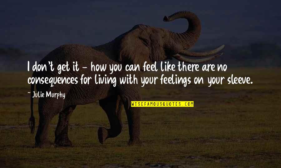 Not Expressing Yourself Quotes By Julie Murphy: I don't get it - how you can Not Expressing Yourself Quotes By Julie Murphy: I don't get it - how you can