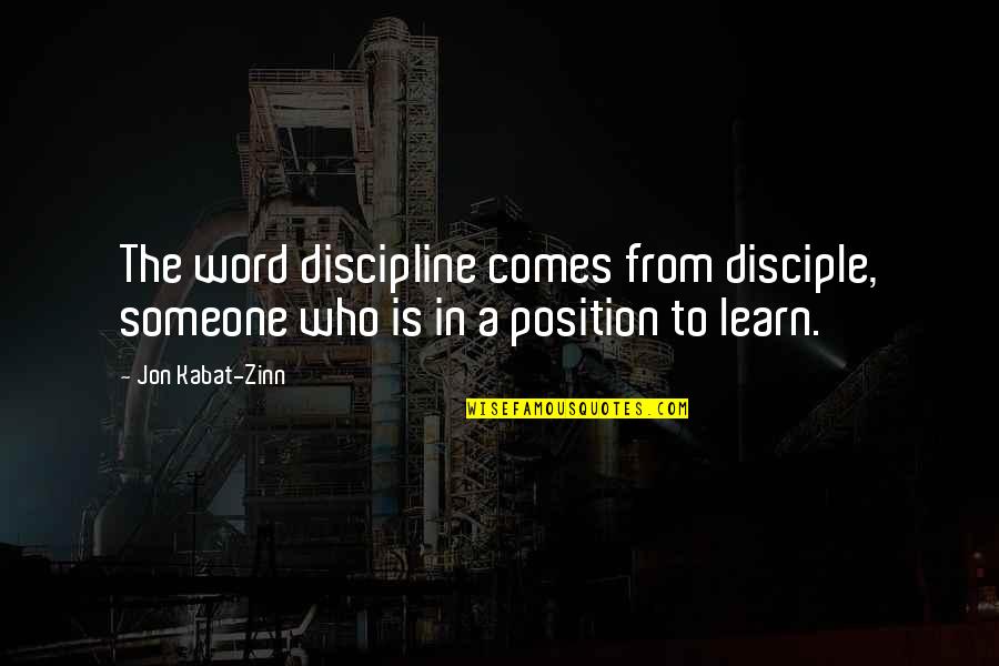 Not Fade Away Movie Quotes By Jon Kabat-Zinn: The word discipline comes from disciple, someone who