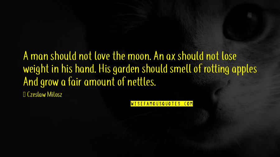 Not Fair In Love Quotes By Czeslaw Milosz: A man should not love the moon. An
